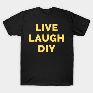 Live Laugh DIY - Black And Yellow Simple Font - Funny Meme Sarcastic Satire T-Shirt